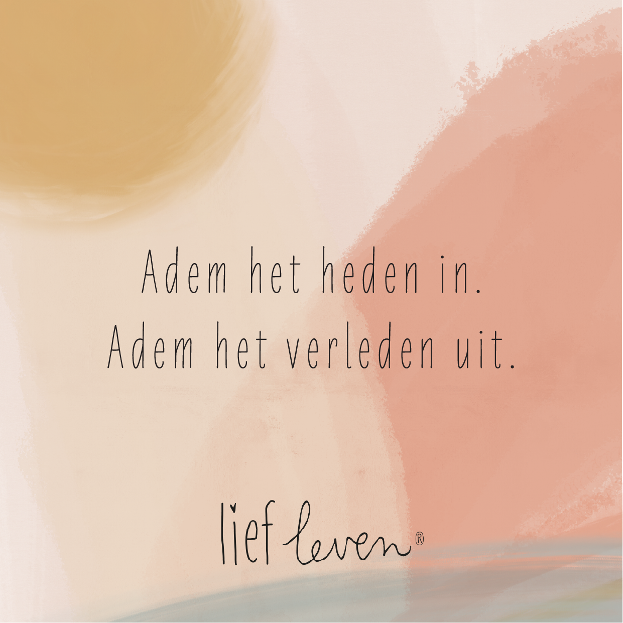 Lief Leven Tegeltje – Adem het heden uit. Adem het verleden uit.