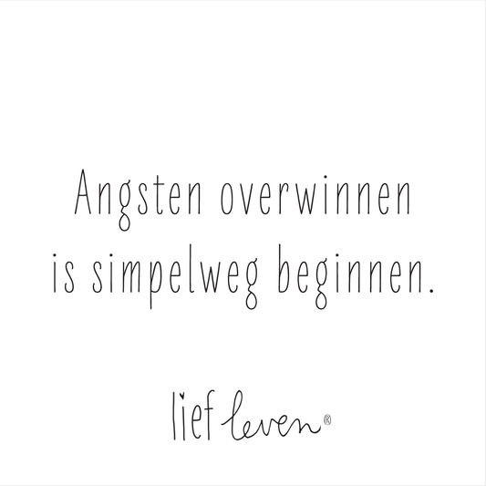 Lief Leven Tegeltje – Angsten overwinnen is simpelweg beginnen