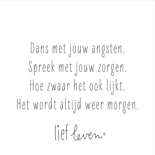 Lief Leven tegeltje met de tekst “Dans met jouw angsten. Spreek met jouw zorgen. Hoe zwaar het ook lijkt. Het wordt altijd weer morgen.” op wit keramiek, 10,5 × 10,5 cm, troostend en hoopvol ontwerp.