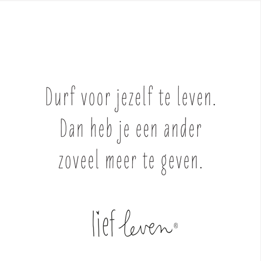 Lief Leven tegeltje met de tekst “Durf voor jezelf te leven. Dan heb je een ander zoveel meer te geven.” op wit keramiek, 10,5 × 10,5 cm, liefdevol en zacht ontwerp.