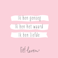 Load image into Gallery viewer, Lief Leven tegeltje met de tekst “Ik ben genoeg. Ik ben het waard. Ik ben liefde.” op roze achtergrond, 10,5 × 10,5 cm, zachte affirmatie en liefdevol ontwerp.
