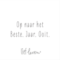 Load image into Gallery viewer, Lief Leven tegeltje met de tekst “Op naar het Beste. Jaar. Ooit.” op wit keramiek, 10,5 × 10,5 cm, poëtisch en inspirerend.
