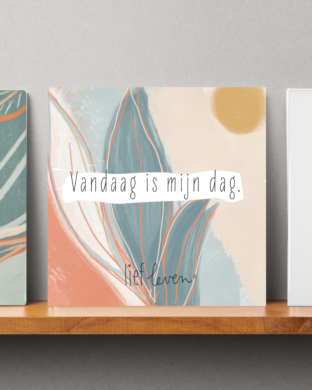 Lief Leven Tegeltje – Vandaag is mijn dag.